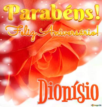 Feliz Aniversário! Parabéns! Dionísio  Flores Da Pureza