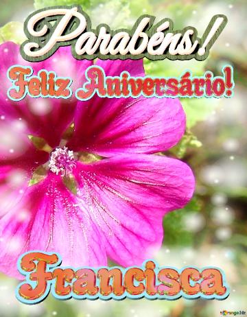 Feliz Aniversário! Parabéns! Francisca  Flor Da Esperança