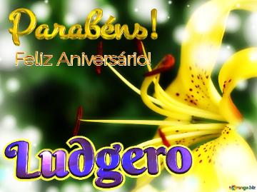 Feliz Aniversário! Parabéns! Ludgero  Flores Da Transformação