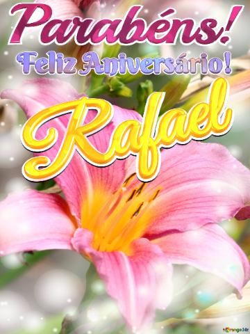Feliz Aniversário! Parabéns! Rafael  Flores Do Coração